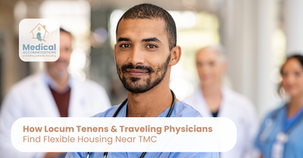 How Locum Tenens & Traveling Physicians Find Flexible Housing Near TMC