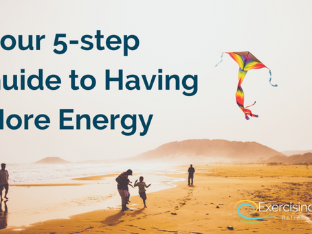 The 5 Step Guide to Having More Energy