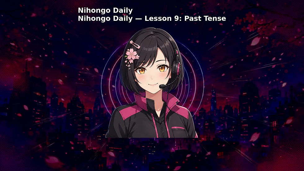 Nihongo Daily — Lesson 9: Past Tense