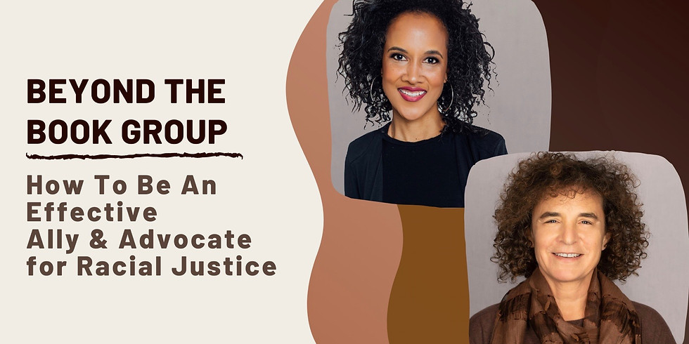 Four Session Series: Beyond the Book Group: How to be an effective ally and advocate for racial justice (2)