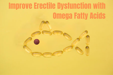 10 Steps to Improve Erectile Dysfunction with Omega Fatty Acids