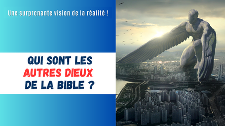QUI SONT LES AUTRES DIEUX DE LA BIBLE ?