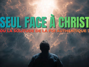 Seul face à Christ ou la solitude de la foi authentique