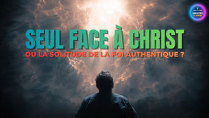 Seul face à Christ ou la solitude de la foi authentique