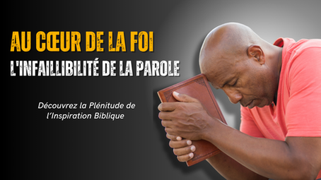 AU CŒUR DE LA FOI : L'INFAILLIBILITE DE LA PAROLE