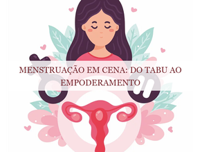 Reportagem Multimídia - Menstruação em cena: do tabu ao empoderamento