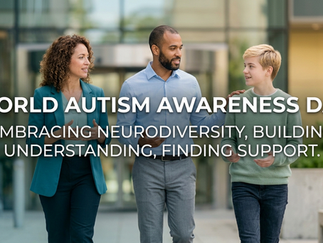 World Autism Awareness Day: Embracing Neurodiversity, Building Understanding, and Finding Support