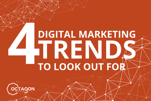 4 Digital Marketing Trends to Look Out For