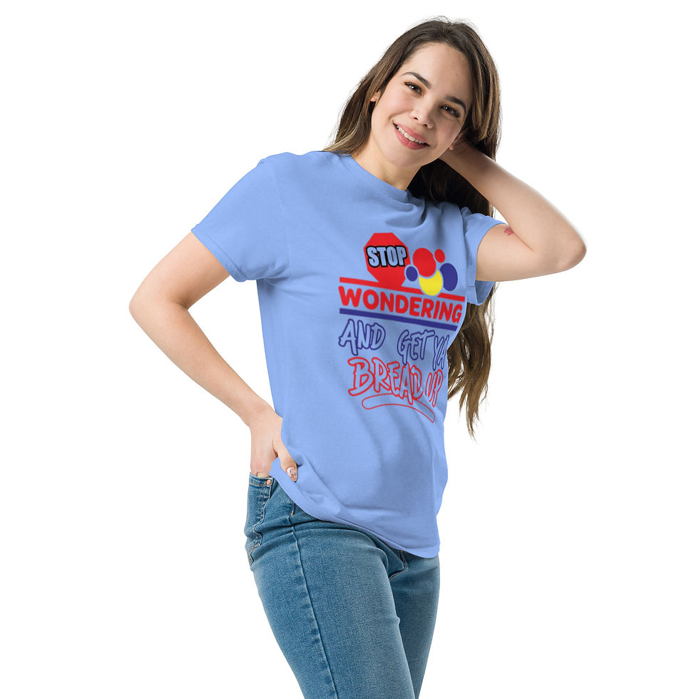 Thumbnail: Stop Wondering And Get Ya Bread Up Classic Tee