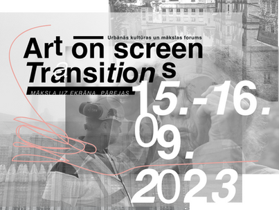 Urbānās kultūras un kino mākslas forums "Art on Screen. Transitions/Māksla uz ekrāna. Pārejas"