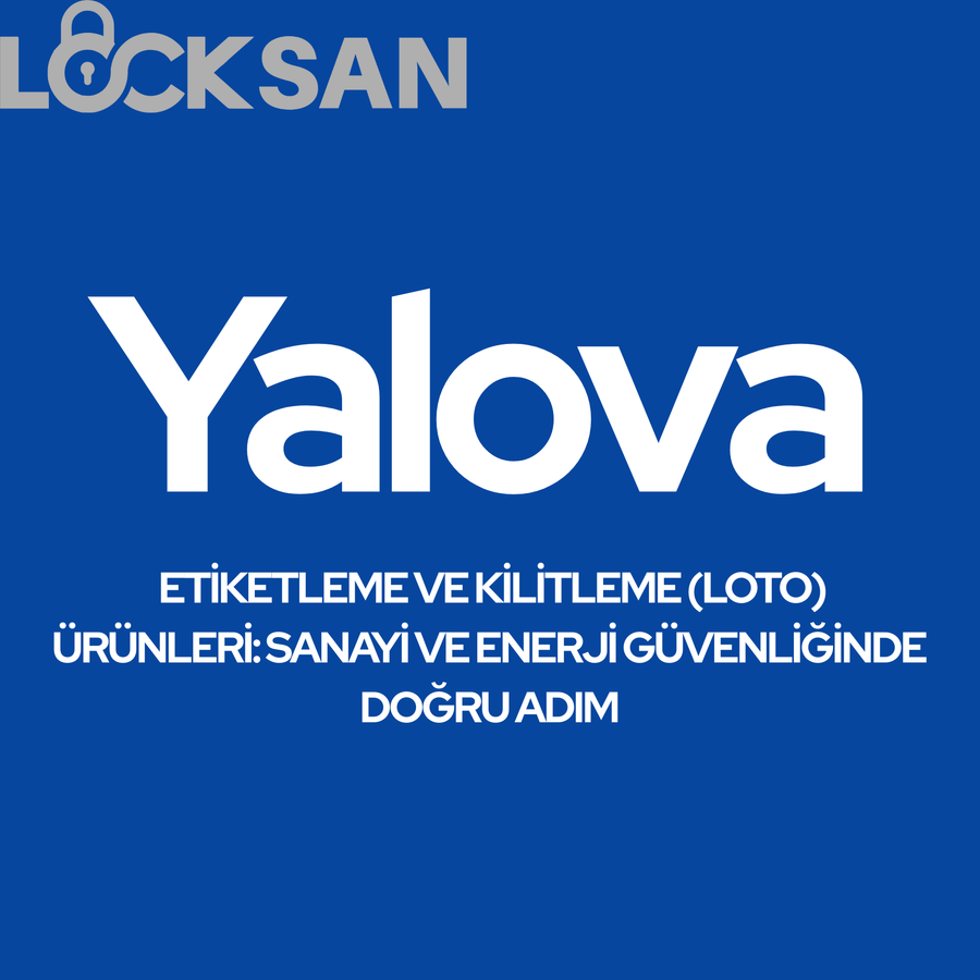 Yalova Etiketleme ve Kilitleme (LOTO) Ürünleri: Sanayi ve Enerji Güvenliğinde Doğru Adım
