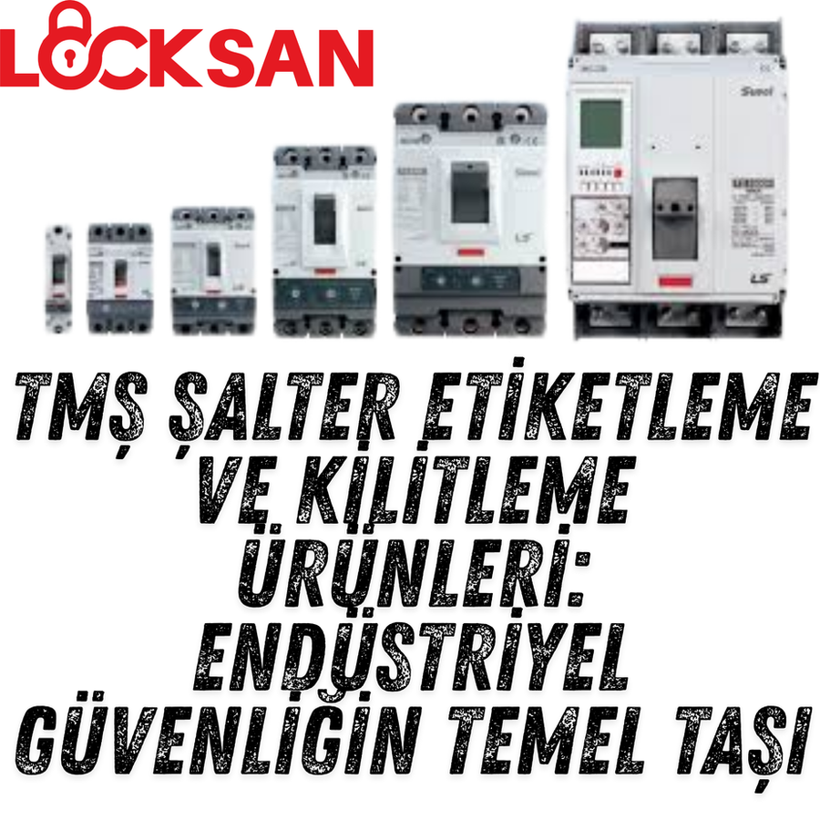 TMŞ Şalter Etiketleme ve Kilitleme Ürünleri: Endüstriyel Güvenliğin Temel Taşı