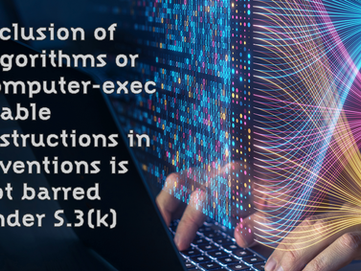 Inclusion of Algorithms or computer-executable instructions in inventions is not barred under S.3(k)
