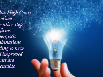 INDIA: HC confirms synergistic combinations leading to new and improved results are patentable