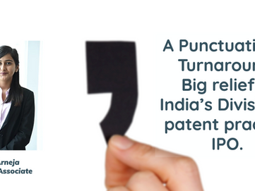 A Punctuational Turnaround: Big relief in India’s Divisional patent practice