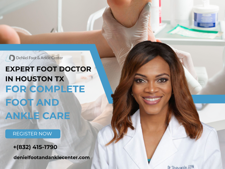 Expert Foot Doctor in Houston TX for Complete Foot and Ankle Care
