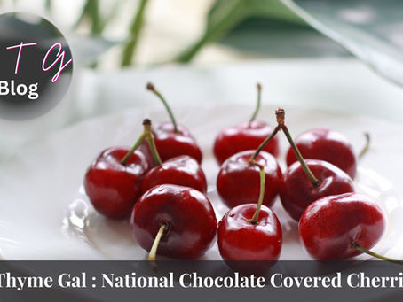 good thyme gal food and lifestyle blog national chocolate covered cherries day