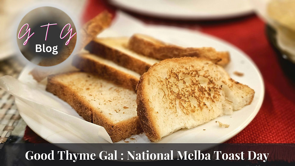 good thyme gal food blog national Melba toast day