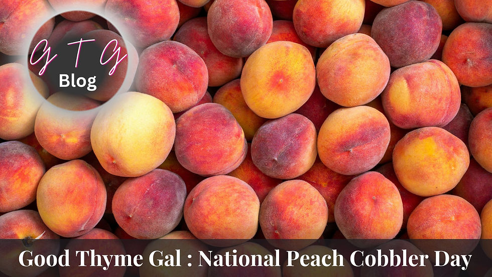 good thyme gal food and lifestyle blog national peach cobbler day
