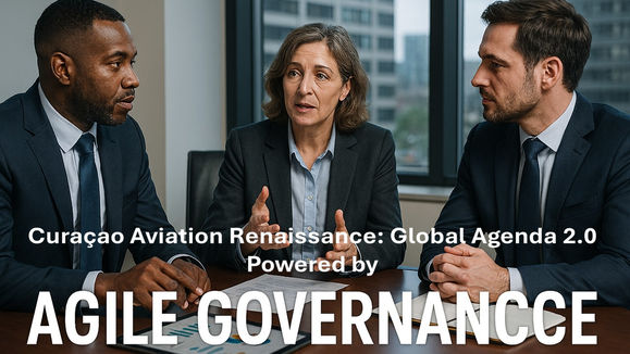 Curaçao Aviation Renaissance: Global Agenda 2.0 - Powered by Agile Governance