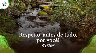 Respeito, antes de tudo, por você!
