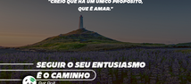 Seguir o seu entusiasmo é o caminho.