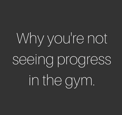 Why You're Not Seeing Progress In The Gym