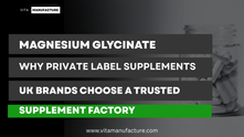 Magnesium Glycinate Wholesale Why Private Label Supplements UK Brands Choose a Trusted Supplement Factory
