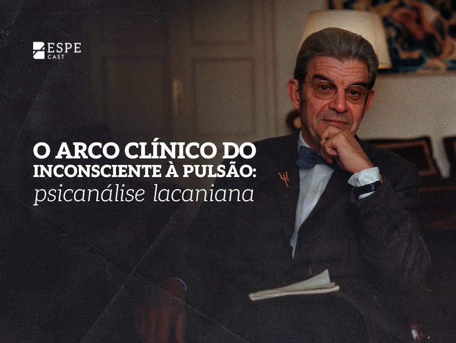 O arco clínico do inconsciente à pulsão: psicanálise lacaniana