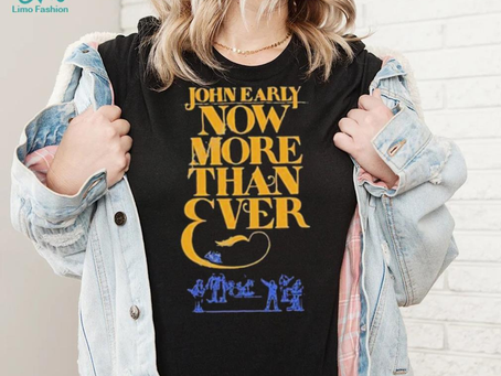 Official john Early Shop Now More Than Ever Shirt