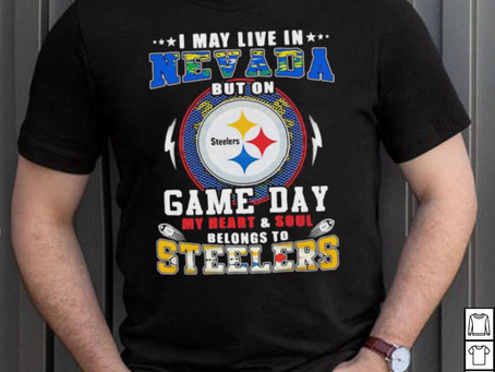 I may live in nevada but on game day my heart and soul belongs to steelers shirt