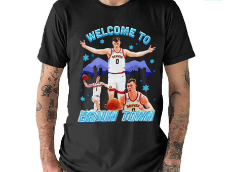 Christian Braun Denver Nuggets welcome to Braun Town 2023 shirt