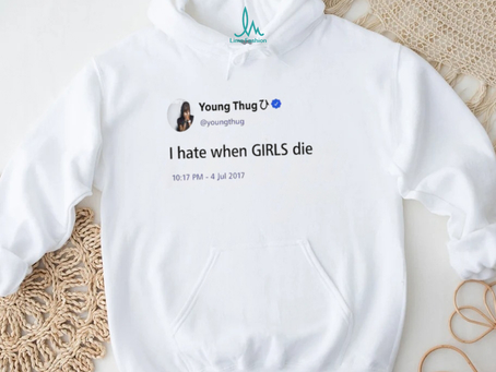 Young Thug I Hate When Girls Die shirt