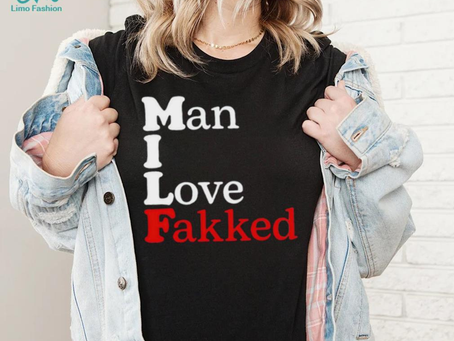 Shirt Man I Love Fakked Unisex T Shirt