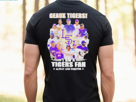 Geaux Tigers I Am A Tigers Fan Always And Forever shirt