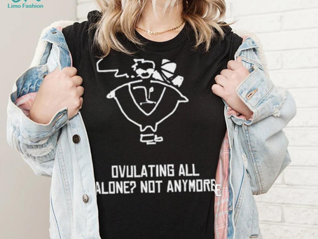Butch Vashwood Ovulating All Alone Not Anymore Shirt Unisex T Shirt