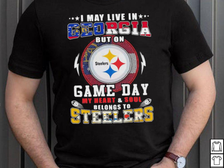 I may live in georgia but on game day my heart and soul belongs to steelers shirt
