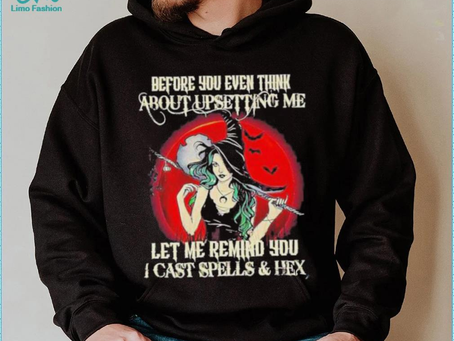 Official Before You Even Think About Upsetting Me Let Me Remind You I Cast Spells And Hex Witch Hall