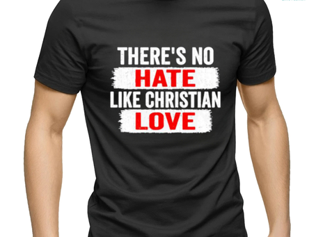 There’s no hate like christian love shirt