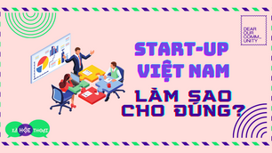 Khởi nghiệp "Start-up" ở Việt Nam: làm sao cho đúng?