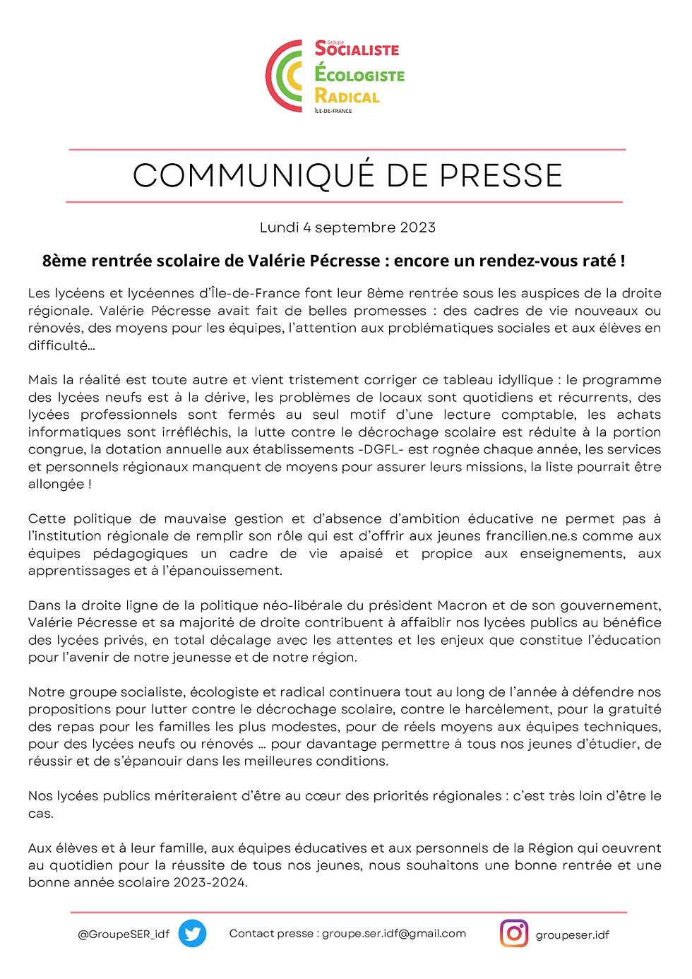 Les lycéens et lycéennes d’Île-de-France font leur 8ème rentrée sous les auspices de la droite régionale. Valérie Pécresse avait fait de belles promesses : des cadres de vie nouveaux ou rénovés, des moyens pour les équipes, l’attention aux problématiques sociales et aux élèves en difficulté… Mais la réalité est toute autre et vient tristement corriger ce tableau idyllique : le programme des lycées neufs est à la dérive, les problèmes de locaux sont quotidiens et récurrents, des lycées professionnels sont fermés au seul motif d’une lecture comptable, les achats informatiques sont irréfléchis, la lutte contre le décrochage scolaire est réduite à la portion congrue, la dotation annuelle aux établissements -DGFL- est rognée chaque année, les services et personnels régionaux manquent de moyens pour assurer leurs missions, la liste pourrait être allongée ! Cette politique de mauvaise gestion et d’absence d’ambition éducative ne permet pas à l’institution régionale de remplir son rôle qui est d’offrir aux jeunes francilien.ne.s comme aux équipes pédagogiques un cadre de vie apaisé et propice aux enseignements, aux apprentissages et à l’épanouissement. Dans la droite ligne de la politique néo-libérale du président Macron et de son gouvernement, Valérie Pécresse et sa majorité de droite contribuent à affaiblir nos lycées publics au bénéfice des lycées privés, en total décalage avec les attentes et les enjeux que constitue l’éducation pour l’avenir de notre jeunesse et de notre région. Notre groupe socialiste, écologiste et radical continuera tout au long de l’année à défendre nos propositions pour lutter contre le décrochage scolaire, contre le harcèlement, pour la gratuité des repas pour les familles les plus modestes, pour de réels moyens aux équipes techniques, pour des lycées neufs ou rénovés … pour davantage permettre à tous nos jeunes d’étudier, de réussir et de s’épanouir dans les meilleures conditions. Nos lycées publics mériteraient d’être au coeur des priorités régionales : c’est très loin d’être le cas. Aux élèves et à leur famille, aux équipes éducatives et aux personnels de la Région qui oeuvrent au quotidien pour la réussite de tous