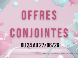 OFFRES CONJOINTES EN BOUTIQUE : JUSQU'A -30%