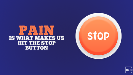 Pain is what makes us hit the stop button
