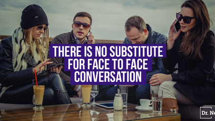 There Is No Substitue For Face To Face Conversation