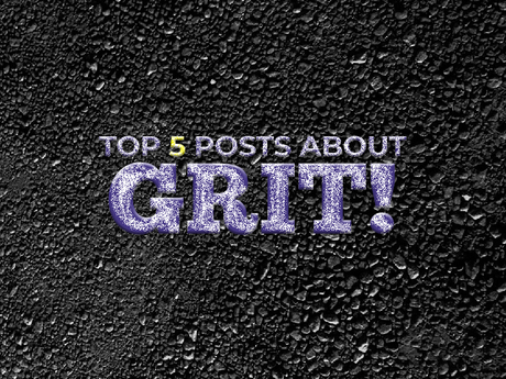 Our Top 5 Posts About Grit!