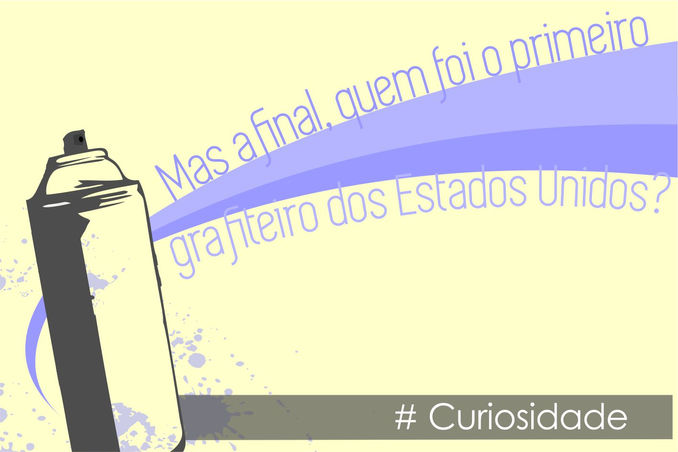 Curiosidades: Quem foi o primeiro grafiteiro dos Estados Unidos?