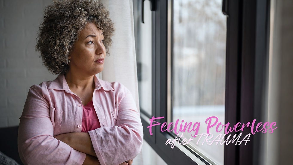 Trauma is the result in being made to feel powerless within yourself.