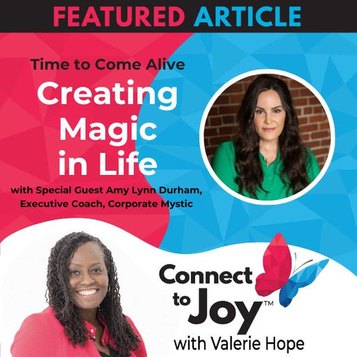 Ep. 95 - Time To Come Alive: “Creating Magic In Life” With Amy Lynn Durham, Executive Coach, Corporate Mystic