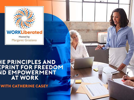 The Principles And Blueprint For Freedom And Empowerment At Work With Catherine Casey