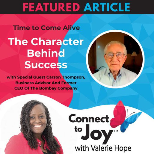 Ep. 23 - Time to Come Alive: "The Character Behind Success" With Special Guest Carson Thompson, Business Advisor And Former CEO Of The Bombay Company